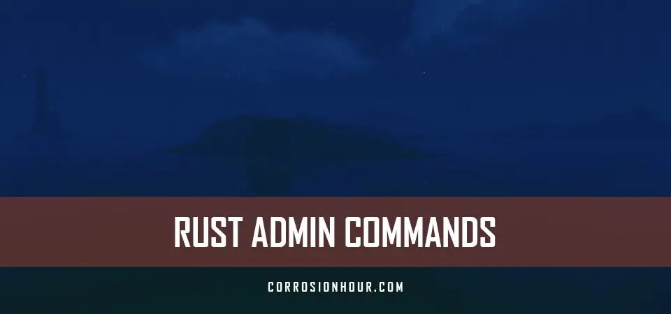 Rust Admin Commands List For 2020