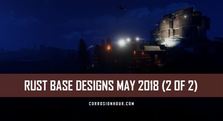 rust base designs may 2018