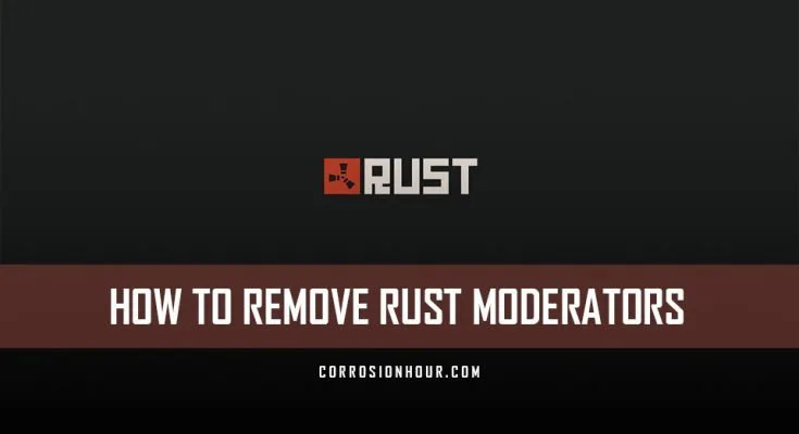 Remove RUST Moderators