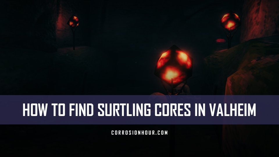 How to Find Surtling Cores in Valheim Corrosion Hour