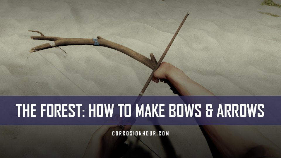 The Forest How to Make Bows and Arrows Corrosion Hour