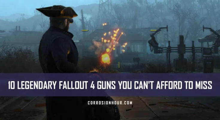 10 Legendary Fallout 4 Guns You Can't Afford to Miss