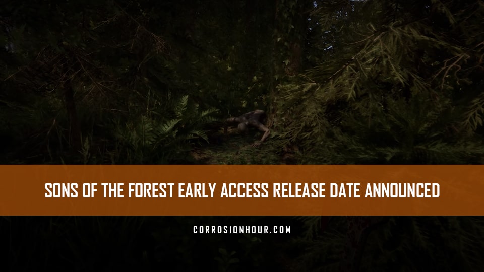Sons Of The Forest Early Access Release Date Announced - Corrosion Hour