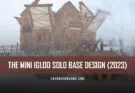 The Mini Igloo Solo Base Design (2023)