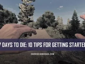 7 Days to Die: 10 Tips For Getting Started
