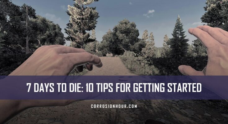 7 Days to Die: 10 Tips For Getting Started
