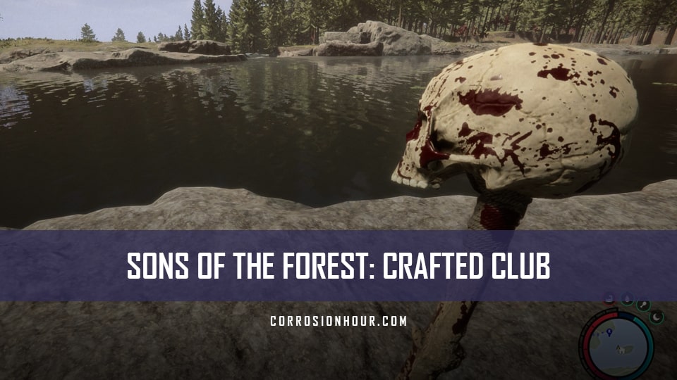 Sons Of The Forest How to Craft the Crafted Club Corrosion Hour