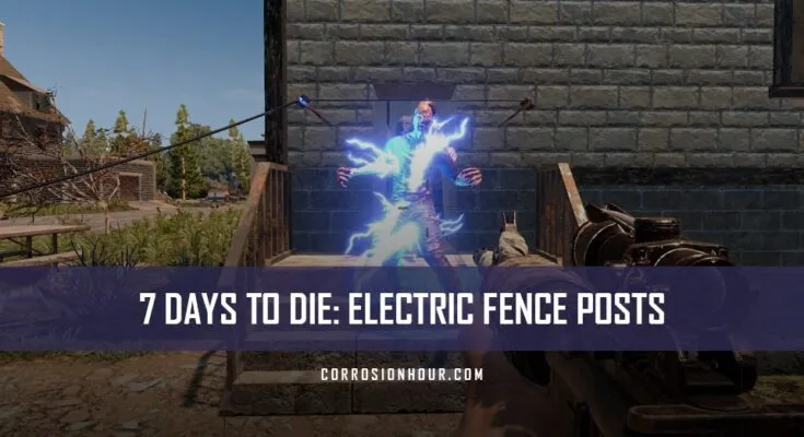 7 Days to Die Electric Fence Posts