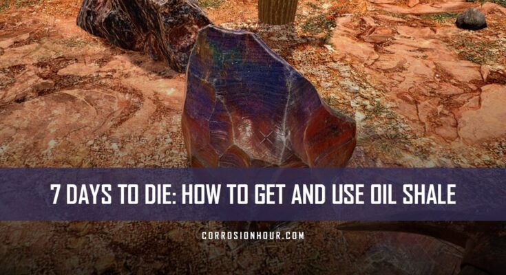 7 Days to Die: How to Get and Use Oil Shale