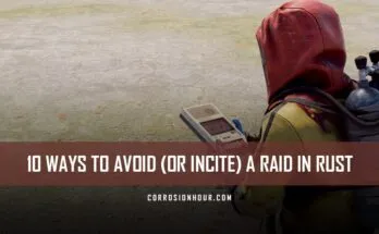 10 Ways to Avoid or Incite a Raid in RUST