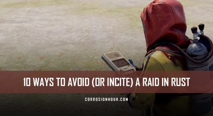 10 Ways to Avoid or Incite a Raid in RUST