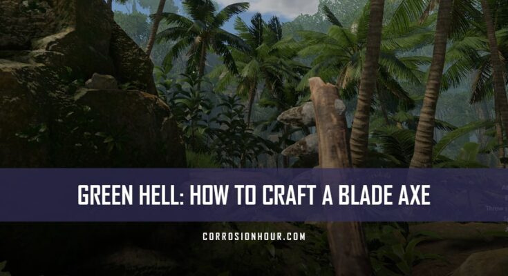 How to Craft a Blade Axe in Green Hell