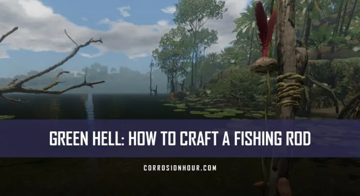 How to Craft a Fishing Rod in Green Hell