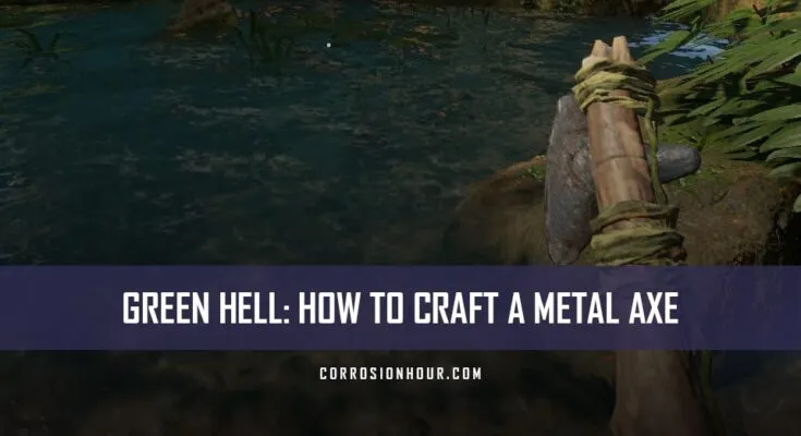 How to Craft a Metal Axe in Green Hell