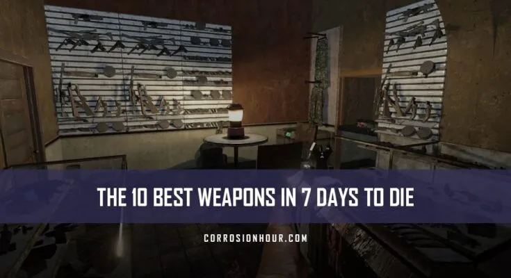 The 10 Best Weapons in 7 Days to Die