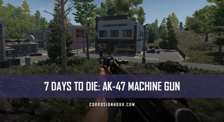 How to Craft and Use the AK-47 Machine Gun in 7 Days to Die