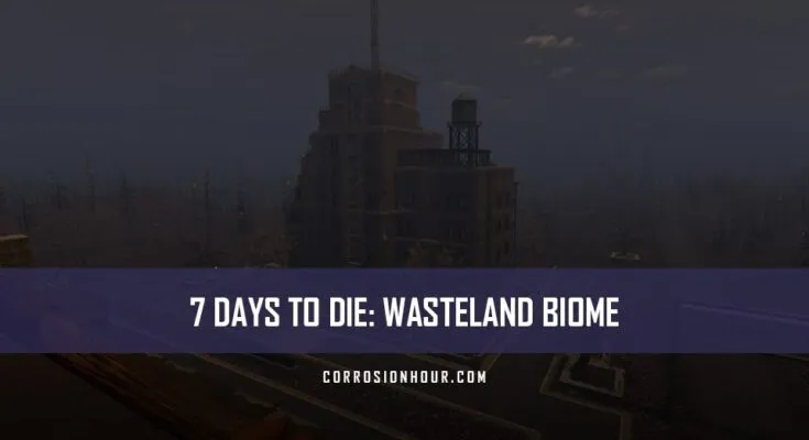 How to Survive the Wasteland Biome in 7 Days to Die