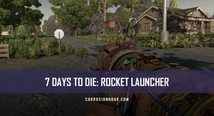 How to Craft and Use a Rocket Launcher in 7 Days to Die
