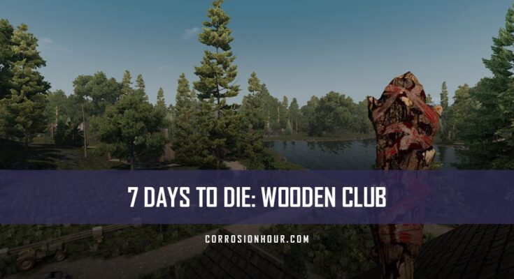 How to Craft and Use the Wooden Club in 7 Days to Die